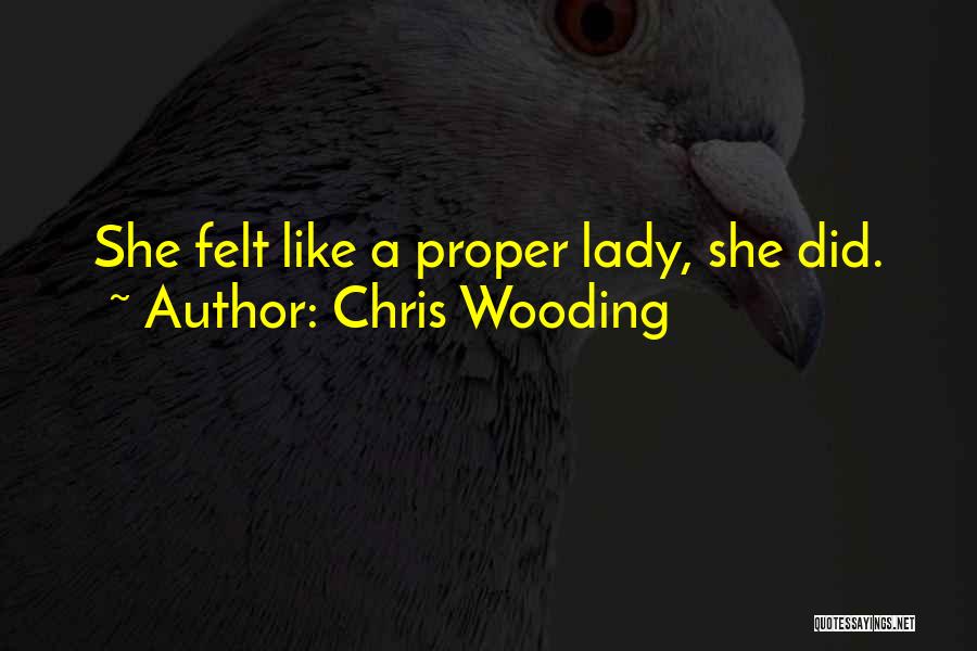 Chris Wooding Quotes: She Felt Like A Proper Lady, She Did.