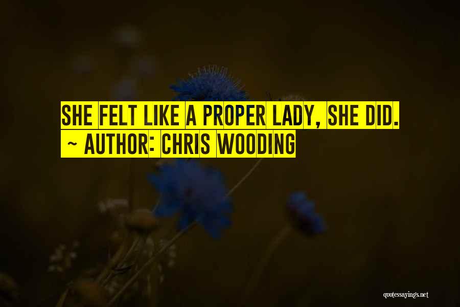 Chris Wooding Quotes: She Felt Like A Proper Lady, She Did.