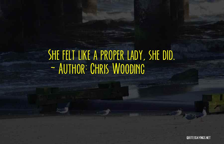 Chris Wooding Quotes: She Felt Like A Proper Lady, She Did.