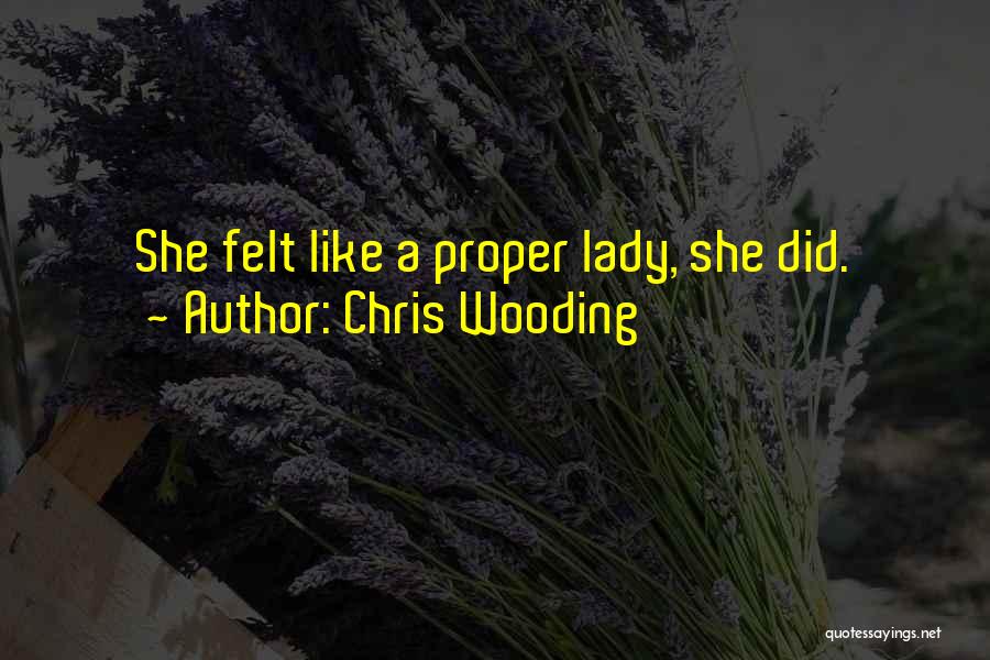 Chris Wooding Quotes: She Felt Like A Proper Lady, She Did.
