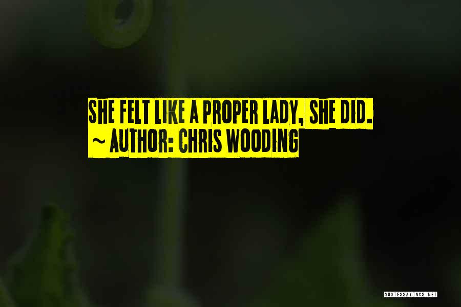 Chris Wooding Quotes: She Felt Like A Proper Lady, She Did.