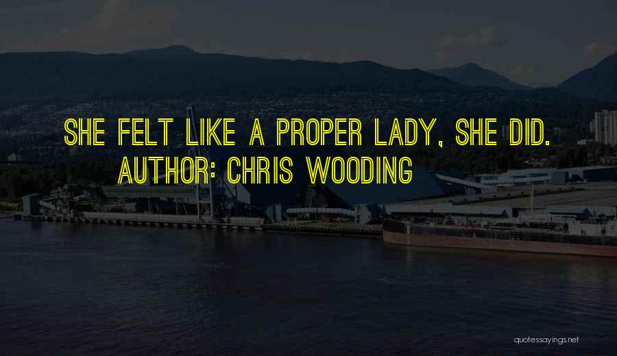 Chris Wooding Quotes: She Felt Like A Proper Lady, She Did.