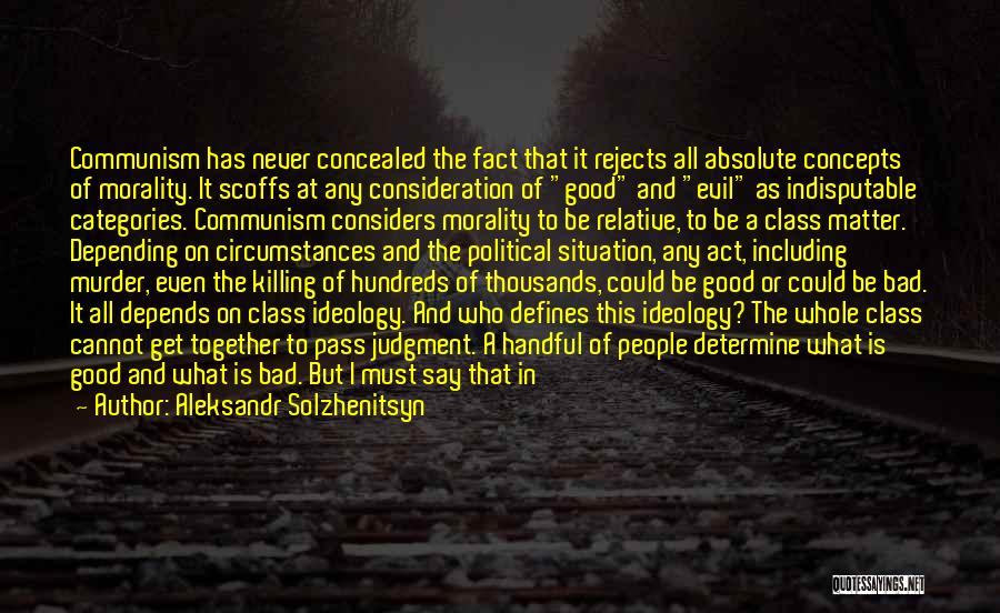 Aleksandr Solzhenitsyn Quotes: Communism Has Never Concealed The Fact That It Rejects All Absolute Concepts Of Morality. It Scoffs At Any Consideration Of