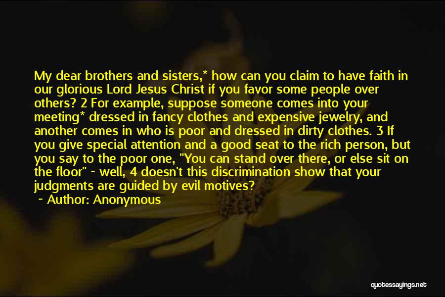 Anonymous Quotes: My Dear Brothers And Sisters,* How Can You Claim To Have Faith In Our Glorious Lord Jesus Christ If You