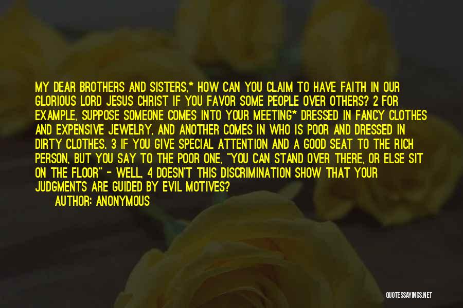 Anonymous Quotes: My Dear Brothers And Sisters,* How Can You Claim To Have Faith In Our Glorious Lord Jesus Christ If You