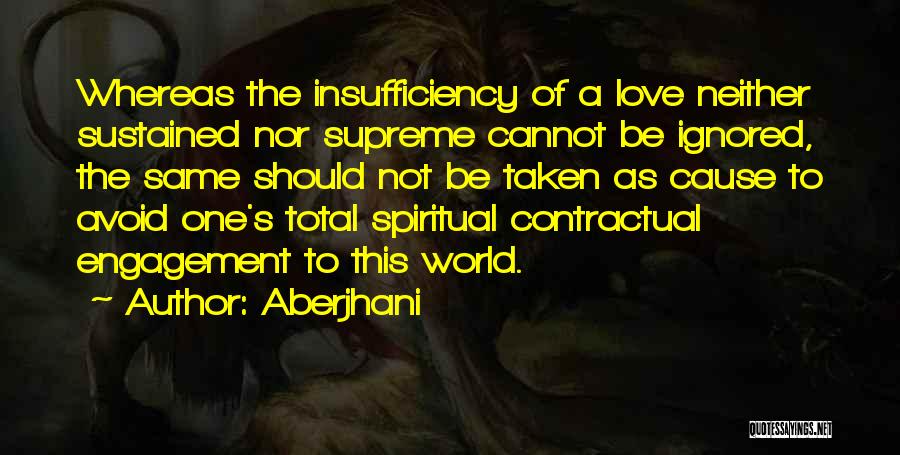 Aberjhani Quotes: Whereas The Insufficiency Of A Love Neither Sustained Nor Supreme Cannot Be Ignored, The Same Should Not Be Taken As