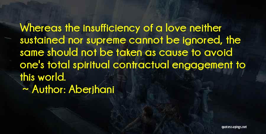 Aberjhani Quotes: Whereas The Insufficiency Of A Love Neither Sustained Nor Supreme Cannot Be Ignored, The Same Should Not Be Taken As