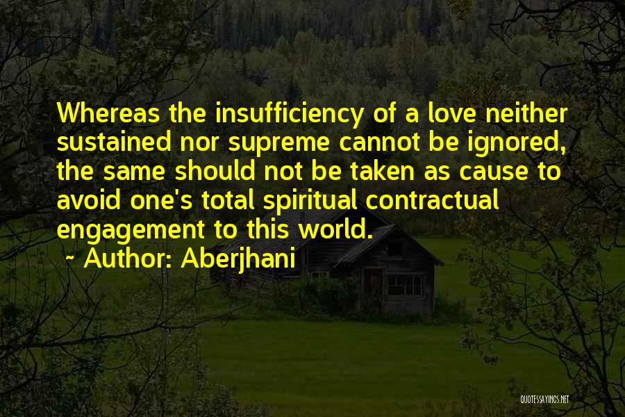 Aberjhani Quotes: Whereas The Insufficiency Of A Love Neither Sustained Nor Supreme Cannot Be Ignored, The Same Should Not Be Taken As