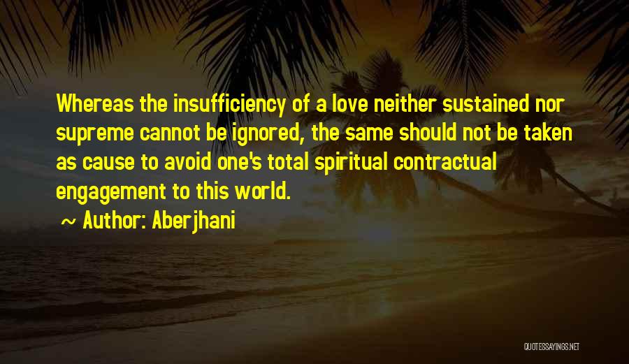 Aberjhani Quotes: Whereas The Insufficiency Of A Love Neither Sustained Nor Supreme Cannot Be Ignored, The Same Should Not Be Taken As