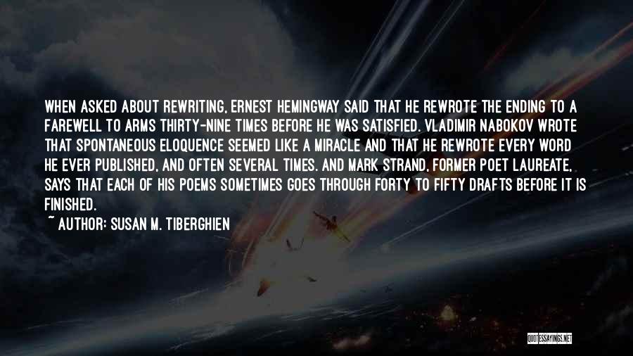 Susan M. Tiberghien Quotes: When Asked About Rewriting, Ernest Hemingway Said That He Rewrote The Ending To A Farewell To Arms Thirty-nine Times Before