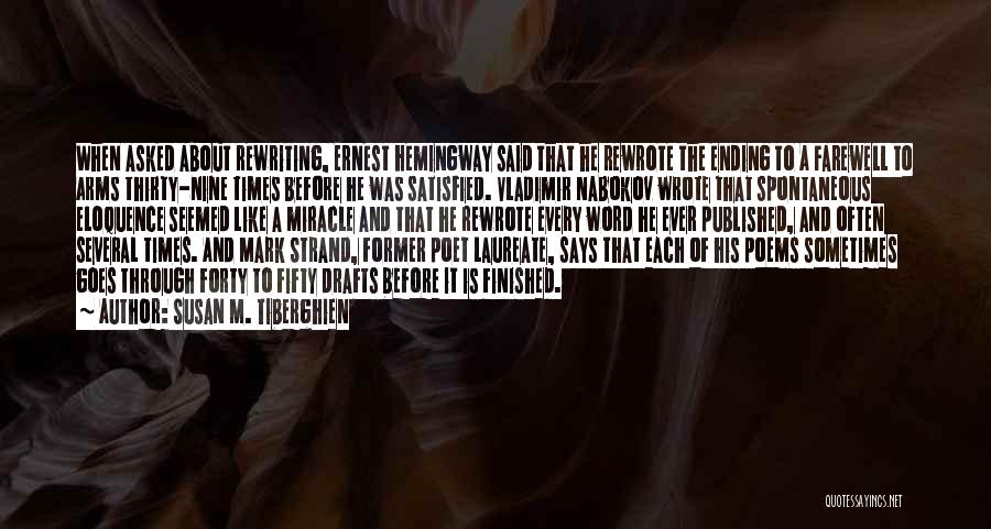 Susan M. Tiberghien Quotes: When Asked About Rewriting, Ernest Hemingway Said That He Rewrote The Ending To A Farewell To Arms Thirty-nine Times Before