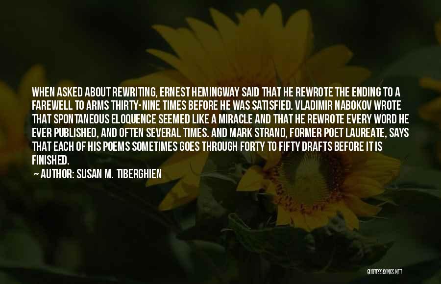 Susan M. Tiberghien Quotes: When Asked About Rewriting, Ernest Hemingway Said That He Rewrote The Ending To A Farewell To Arms Thirty-nine Times Before