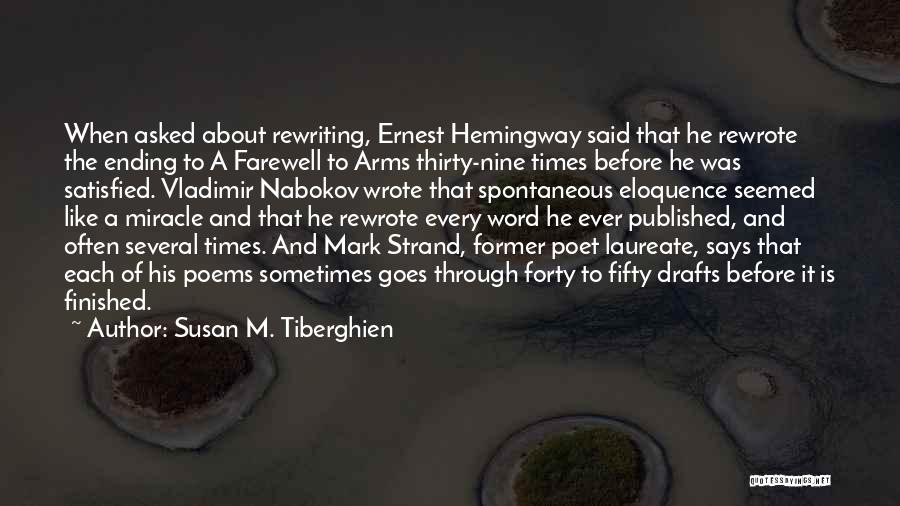 Susan M. Tiberghien Quotes: When Asked About Rewriting, Ernest Hemingway Said That He Rewrote The Ending To A Farewell To Arms Thirty-nine Times Before