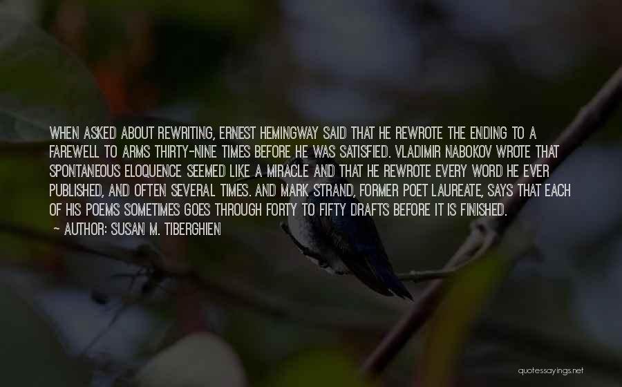 Susan M. Tiberghien Quotes: When Asked About Rewriting, Ernest Hemingway Said That He Rewrote The Ending To A Farewell To Arms Thirty-nine Times Before