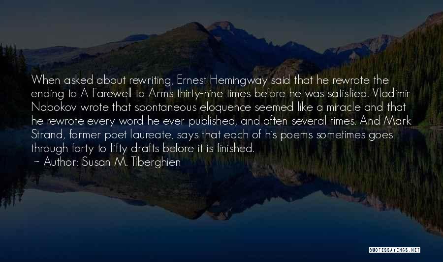 Susan M. Tiberghien Quotes: When Asked About Rewriting, Ernest Hemingway Said That He Rewrote The Ending To A Farewell To Arms Thirty-nine Times Before