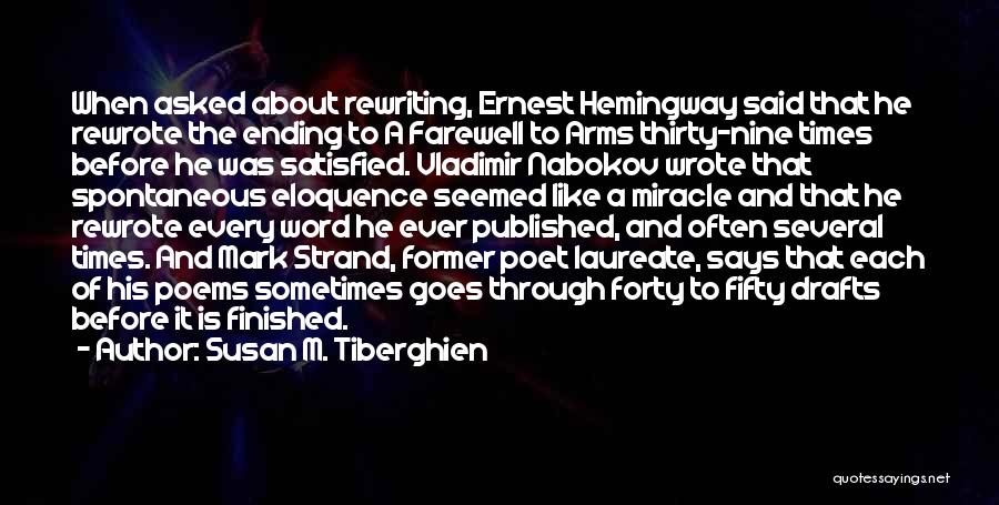 Susan M. Tiberghien Quotes: When Asked About Rewriting, Ernest Hemingway Said That He Rewrote The Ending To A Farewell To Arms Thirty-nine Times Before