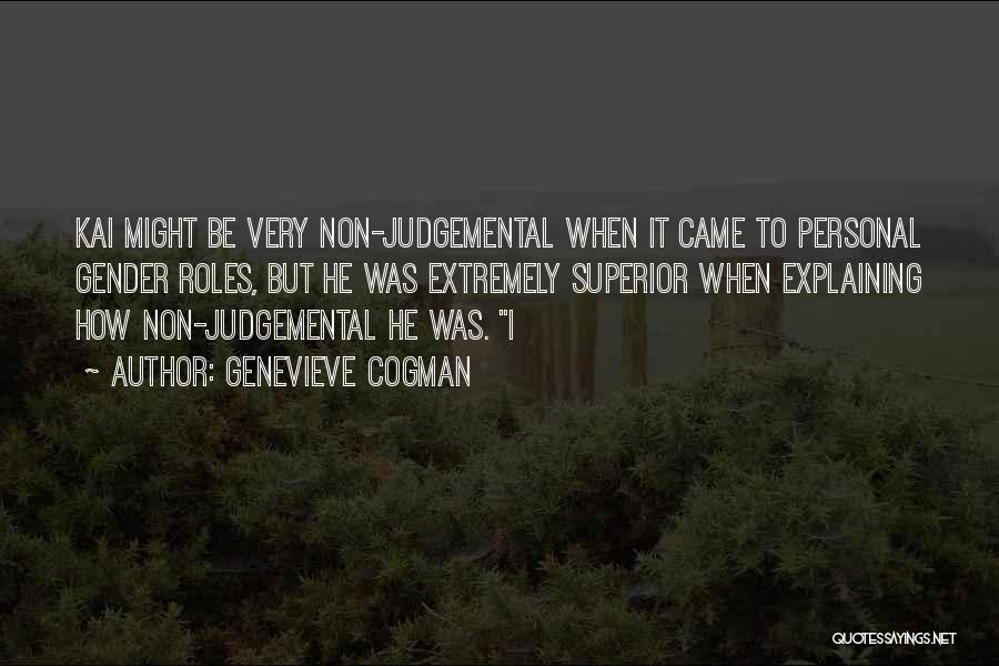 Genevieve Cogman Quotes: Kai Might Be Very Non-judgemental When It Came To Personal Gender Roles, But He Was Extremely Superior When Explaining How