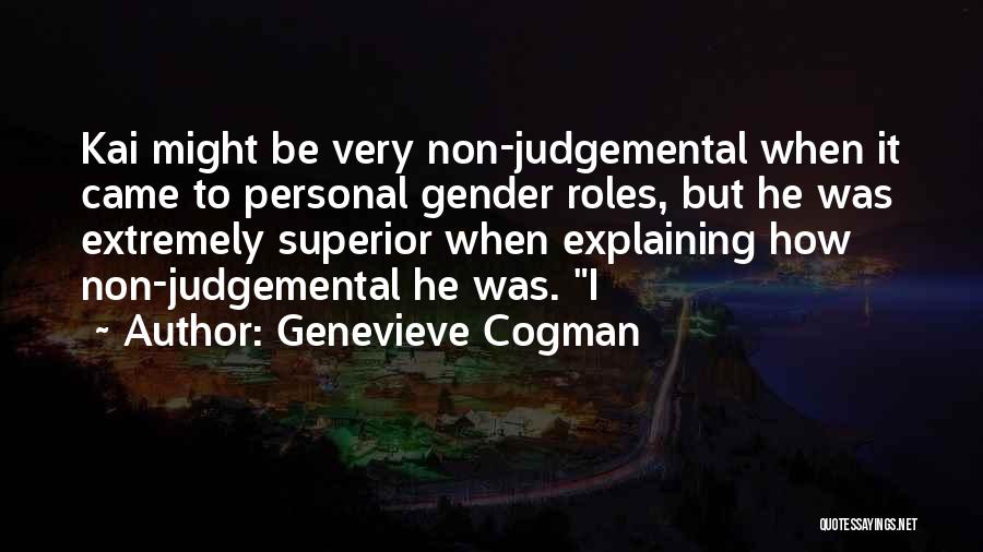 Genevieve Cogman Quotes: Kai Might Be Very Non-judgemental When It Came To Personal Gender Roles, But He Was Extremely Superior When Explaining How