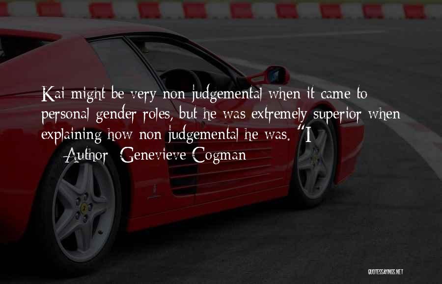 Genevieve Cogman Quotes: Kai Might Be Very Non-judgemental When It Came To Personal Gender Roles, But He Was Extremely Superior When Explaining How