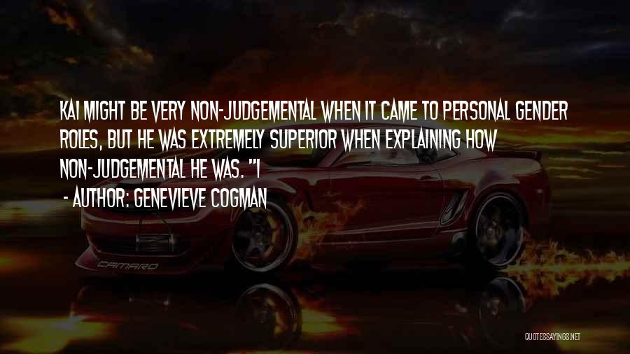 Genevieve Cogman Quotes: Kai Might Be Very Non-judgemental When It Came To Personal Gender Roles, But He Was Extremely Superior When Explaining How