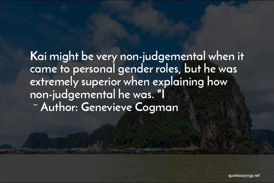 Genevieve Cogman Quotes: Kai Might Be Very Non-judgemental When It Came To Personal Gender Roles, But He Was Extremely Superior When Explaining How