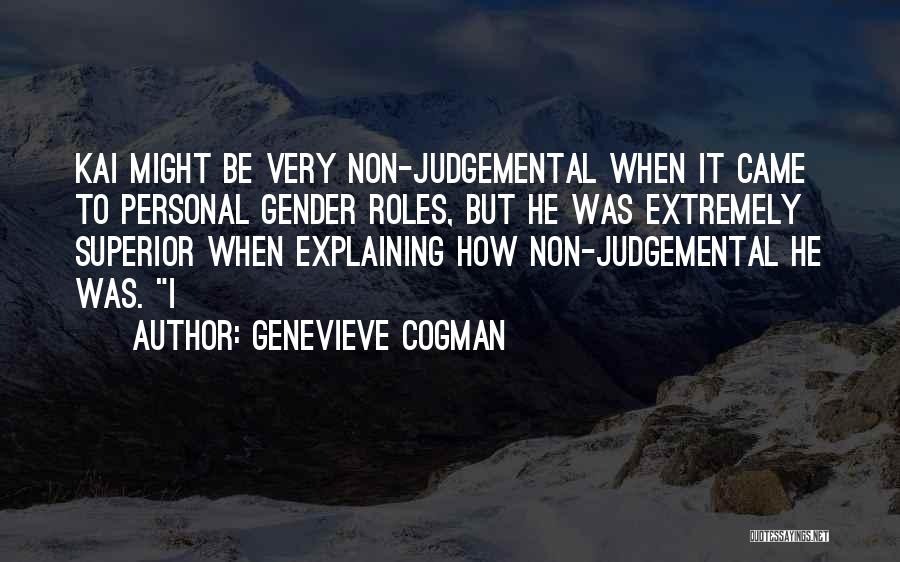 Genevieve Cogman Quotes: Kai Might Be Very Non-judgemental When It Came To Personal Gender Roles, But He Was Extremely Superior When Explaining How