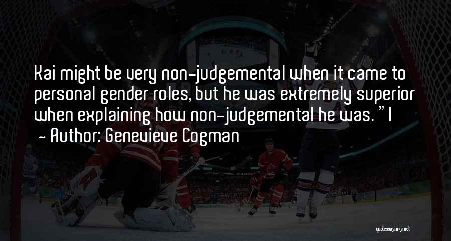 Genevieve Cogman Quotes: Kai Might Be Very Non-judgemental When It Came To Personal Gender Roles, But He Was Extremely Superior When Explaining How