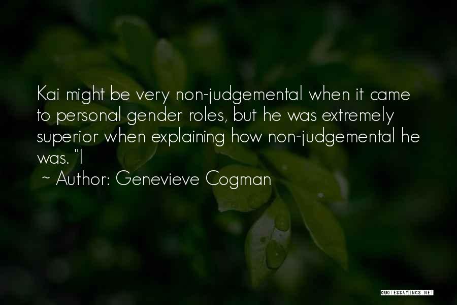 Genevieve Cogman Quotes: Kai Might Be Very Non-judgemental When It Came To Personal Gender Roles, But He Was Extremely Superior When Explaining How