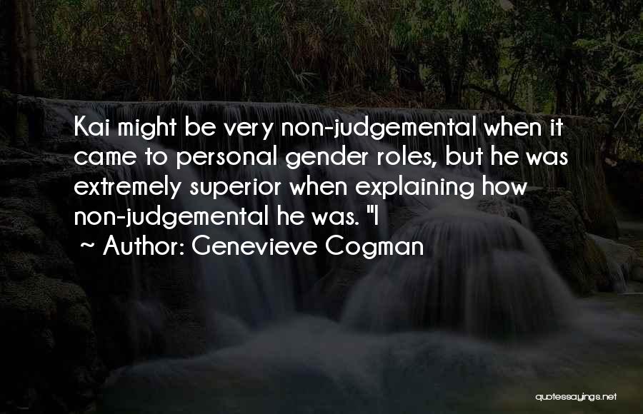 Genevieve Cogman Quotes: Kai Might Be Very Non-judgemental When It Came To Personal Gender Roles, But He Was Extremely Superior When Explaining How