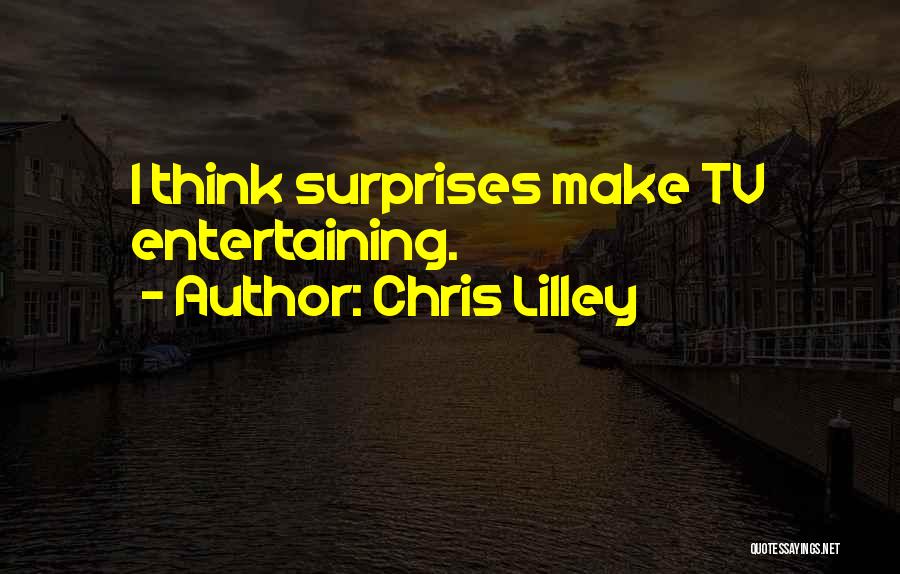 Chris Lilley Quotes: I Think Surprises Make Tv Entertaining.