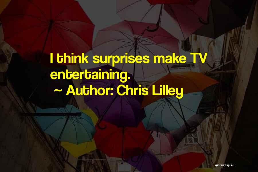 Chris Lilley Quotes: I Think Surprises Make Tv Entertaining.