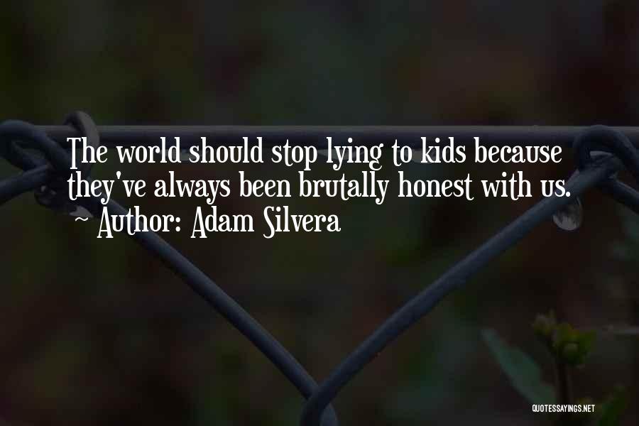 Adam Silvera Quotes: The World Should Stop Lying To Kids Because They've Always Been Brutally Honest With Us.