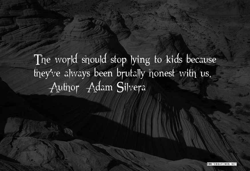 Adam Silvera Quotes: The World Should Stop Lying To Kids Because They've Always Been Brutally Honest With Us.