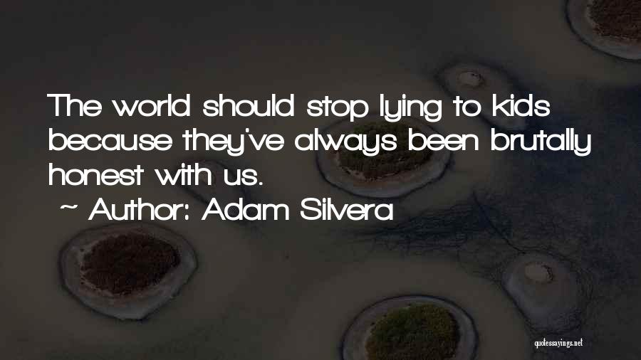 Adam Silvera Quotes: The World Should Stop Lying To Kids Because They've Always Been Brutally Honest With Us.