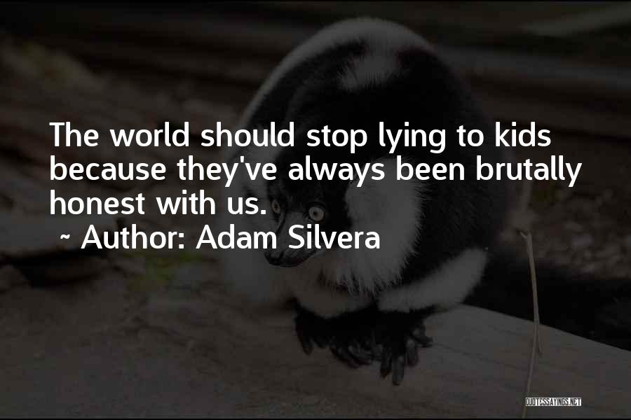 Adam Silvera Quotes: The World Should Stop Lying To Kids Because They've Always Been Brutally Honest With Us.