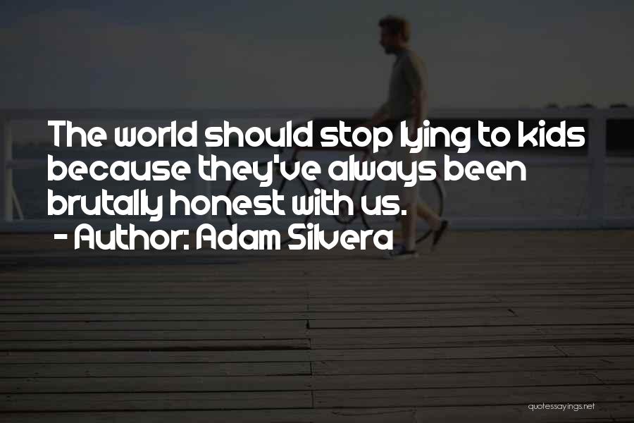 Adam Silvera Quotes: The World Should Stop Lying To Kids Because They've Always Been Brutally Honest With Us.