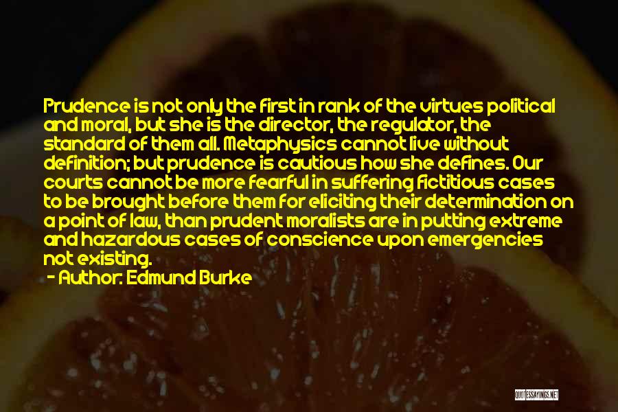 Edmund Burke Quotes: Prudence Is Not Only The First In Rank Of The Virtues Political And Moral, But She Is The Director, The