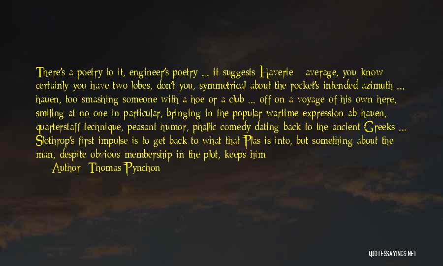 Thomas Pynchon Quotes: There's A Poetry To It, Engineer's Poetry ... It Suggests Haverie - Average, You Know - Certainly You Have Two