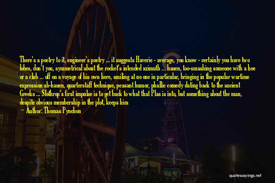 Thomas Pynchon Quotes: There's A Poetry To It, Engineer's Poetry ... It Suggests Haverie - Average, You Know - Certainly You Have Two