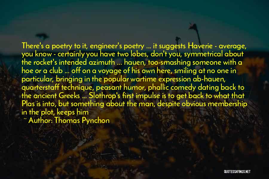 Thomas Pynchon Quotes: There's A Poetry To It, Engineer's Poetry ... It Suggests Haverie - Average, You Know - Certainly You Have Two