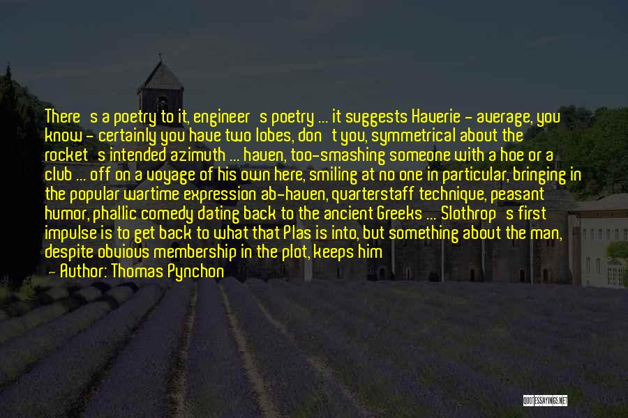 Thomas Pynchon Quotes: There's A Poetry To It, Engineer's Poetry ... It Suggests Haverie - Average, You Know - Certainly You Have Two