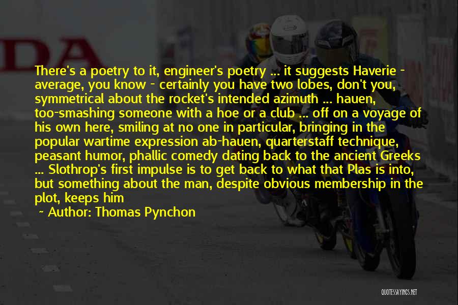 Thomas Pynchon Quotes: There's A Poetry To It, Engineer's Poetry ... It Suggests Haverie - Average, You Know - Certainly You Have Two