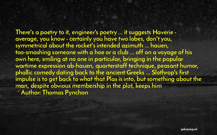 Thomas Pynchon Quotes: There's A Poetry To It, Engineer's Poetry ... It Suggests Haverie - Average, You Know - Certainly You Have Two