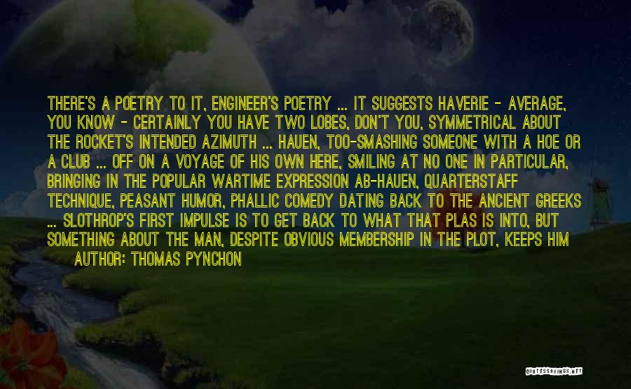 Thomas Pynchon Quotes: There's A Poetry To It, Engineer's Poetry ... It Suggests Haverie - Average, You Know - Certainly You Have Two