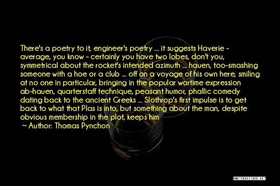 Thomas Pynchon Quotes: There's A Poetry To It, Engineer's Poetry ... It Suggests Haverie - Average, You Know - Certainly You Have Two