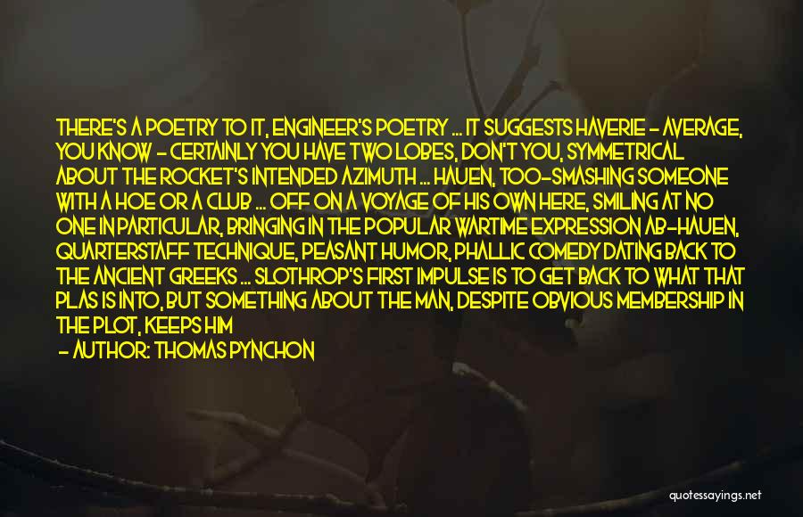 Thomas Pynchon Quotes: There's A Poetry To It, Engineer's Poetry ... It Suggests Haverie - Average, You Know - Certainly You Have Two