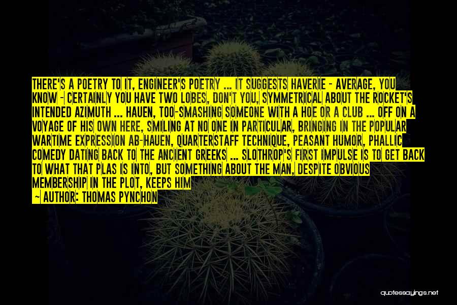 Thomas Pynchon Quotes: There's A Poetry To It, Engineer's Poetry ... It Suggests Haverie - Average, You Know - Certainly You Have Two