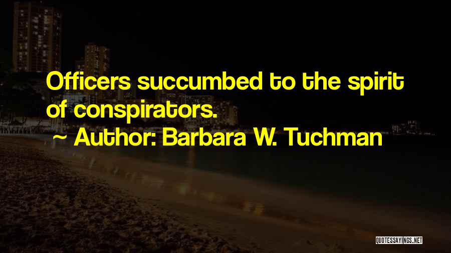 Barbara W. Tuchman Quotes: Officers Succumbed To The Spirit Of Conspirators.