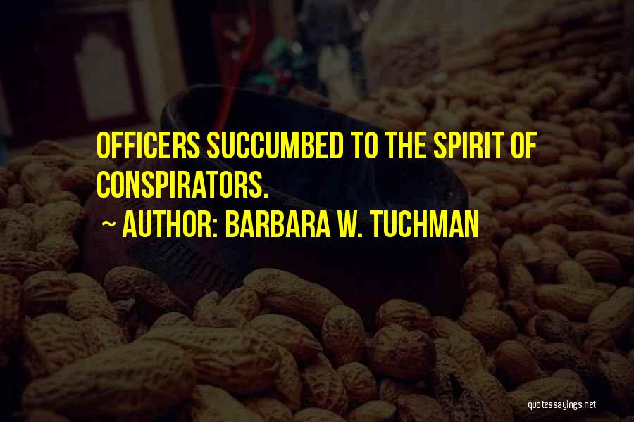 Barbara W. Tuchman Quotes: Officers Succumbed To The Spirit Of Conspirators.