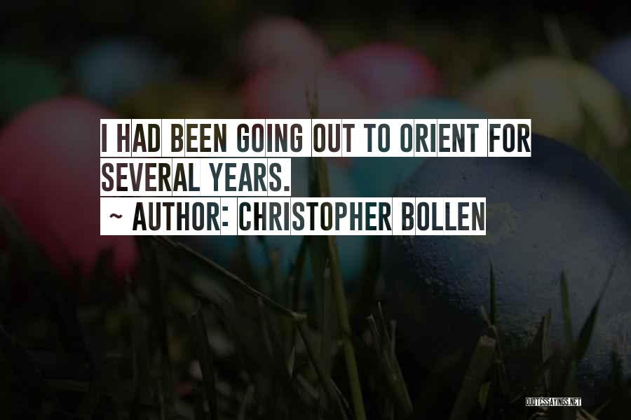 Christopher Bollen Quotes: I Had Been Going Out To Orient For Several Years.